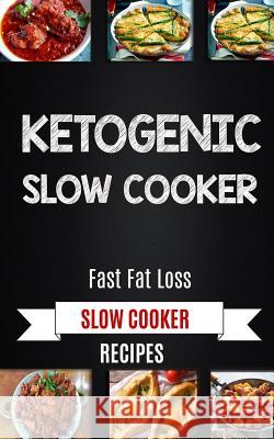 Ketogenic Slow Cooker: Fast Fat Loss Slow Cooker Recipes Andrew J 9781981582433 Createspace Independent Publishing Platform - książka