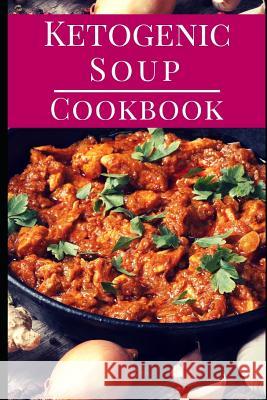 Ketogenic Soup Cookbook: Delicious Ketogenic Diet Soup and Stew Recipes for Losing Weight Sara Evans 9781720294818 Independently Published - książka