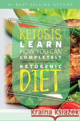 Ketosis: Learn How You Can COMPLETELY Transform Your Body With The Ketogenic Diet! Kayla Bates 9781925997453 Venture Ink - książka