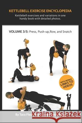 Kettlebell Exercise Encyclopedia VOL. 3: Kettlebell press, push-up, row, and snatch exercise variations Taco Fleur 9781686759475 Independently Published - książka