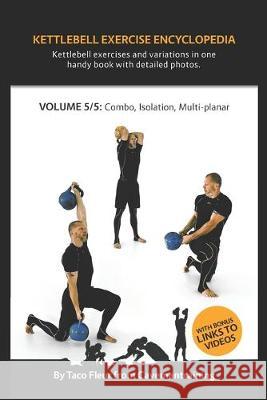 Kettlebell Exercise Encyclopedia VOL. 5: Kettlebell combos, isolation, and multi-planar exercise variations Taco Fleur 9781686797545 Independently Published - książka