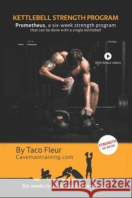 Kettlebell Strength Program Prometheus: A six-week strength program that can be done with a single kettlebell Taco Fleur 9781080311439 Independently Published - książka