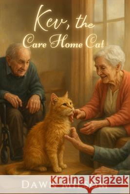 Kev, the Care Home Cat: Inspired by a True Story Dawn Milsom 9781918219227 Cosmic Jive Publishing - książka