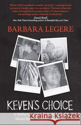 Keven's Choice: A Mother's Journey Through Her Son's Mental Illness, Addiction and Suicide Barbara Legere 9781956955132 Barbara L Legere - książka