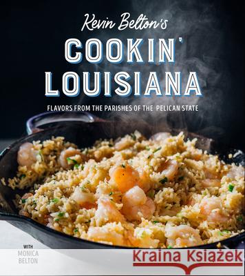 Kevin Belton's Cookin' Louisiana: Flavors from the Parishes of the Pelican State Kevin Belton 9781423658382 Gibbs Smith - książka