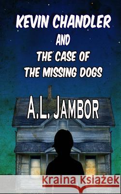Kevin Chandler and The Case of the Missing Dogs Jambor, A. L. 9781499300093 Createspace - książka