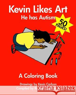 Kevin Likes Art: He Has Autism - A Coloring Book Kevin Carlson Richard Carlson 9781441413123 Createspace Independent Publishing Platform - książka