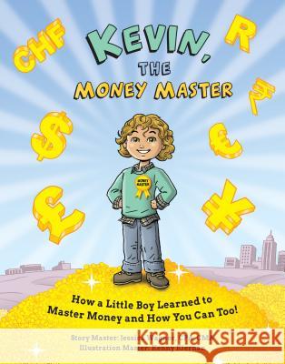Kevin, the Money Master: How a Little Boy Learned to Master Money and How You Can Too! Jessica Wagner Kenny Kiernan 9781947884007 Don't Stop Publishing, LLC - książka