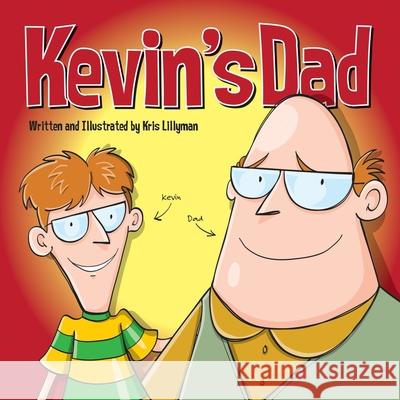 Kevin's Dad: The World's Most Unlikely Super Hero Kris Lillyman 9781503118478 Createspace - książka