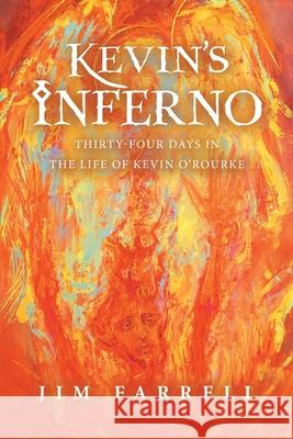 Kevin's Inferno: Thirty-Four Days in the Life of Kevin O'Rourke Jim Farrell 9781663235626 iUniverse - książka