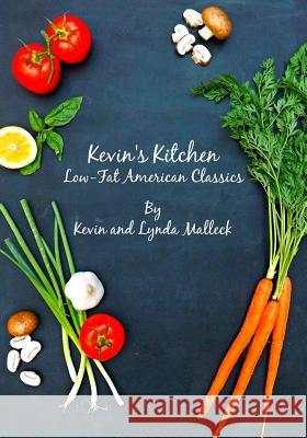 Kevin's Kitchen: Low Fat American Classics Kevin Malleck Ann Prentice Lynda Malleck 9781503366091 Createspace - książka