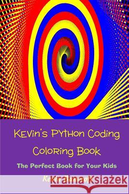 Kevin's Python Coding Coloring Book Kevin Bancroft 9781535544269 Createspace Independent Publishing Platform - książka
