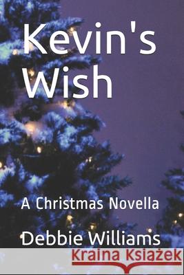 Kevin's Wish: A Christmas Novella Debbie Williams 9781690180234 Independently Published - książka