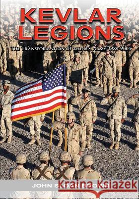 Kevlar Legions: The Transformation of the U.S. Army, 1989-2005 John Sloan Brown 9781518659034 Createspace - książka