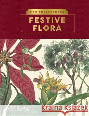 Kew Pocketbooks: Festive Flora The Royal Botanic Gardens, Kew 9781842467251 Royal Botanic Gardens - książka