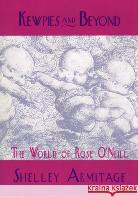 Kewpies and Beyond: The World of Rose O'Neill Armitage, Shelley 9781617032141 University Press of Mississippi - książka