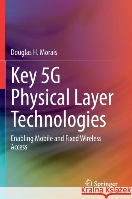 Key 5g Physical Layer Technologies: Enabling Mobile and Fixed Wireless Access Douglas H. Morais 9783030514433 Springer - książka