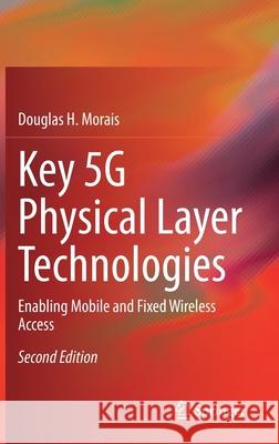 Key 5G Physical Layer Technologies: Enabling Mobile and Fixed Wireless Access Douglas H. Morais 9783030892081 Springer - książka