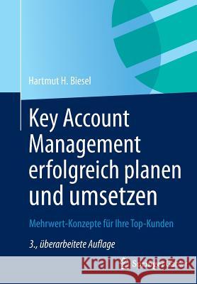 Key Account Management Erfolgreich Planen Und Umsetzen: Mehrwert-Konzepte Für Ihre Top-Kunden Biesel, Hartmut H. 9783834942784 Springer Gabler - książka