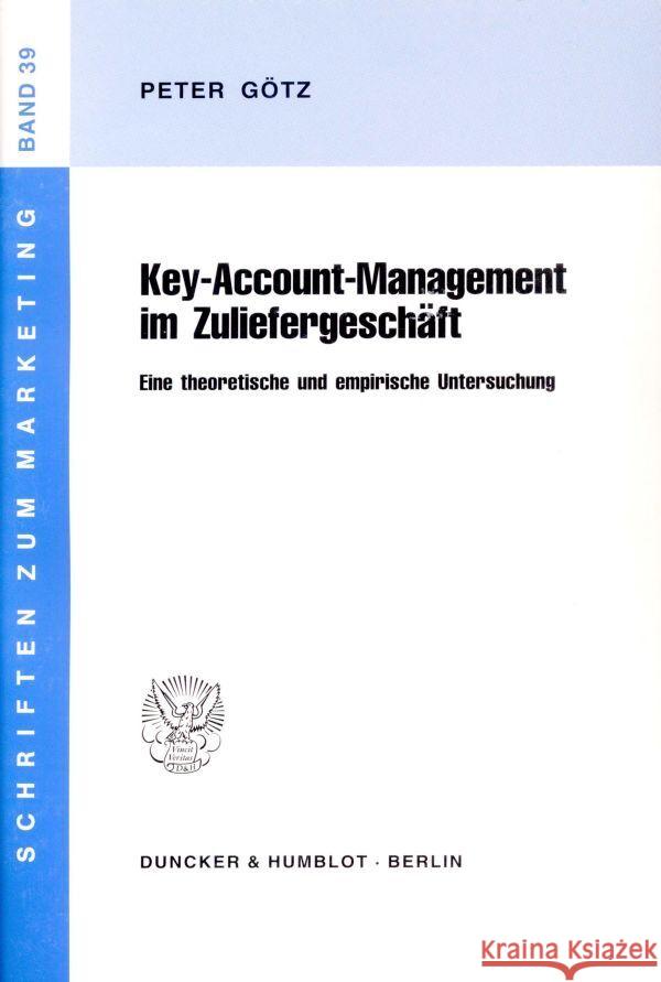 Key-Account-Management Im Zuliefergeschaft: Eine Theoretische Und Empirische Untersuchung Gotz, Peter 9783428084326 Duncker & Humblot - książka