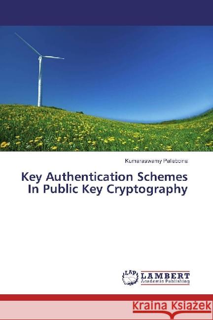 Key Authentication Schemes In Public Key Cryptography Palleboina, Kumaraswamy 9783330058323 LAP Lambert Academic Publishing - książka