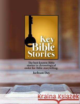 Key Bible Stories: The Best Known Bible Stories in Chronological Order for Bible Storytelling Jack Day 9780979732478 Jack Day - książka