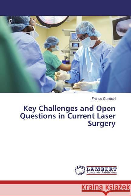 Key Challenges and Open Questions in Current Laser Surgery Canestri, Franco 9786202029209 LAP Lambert Academic Publishing - książka