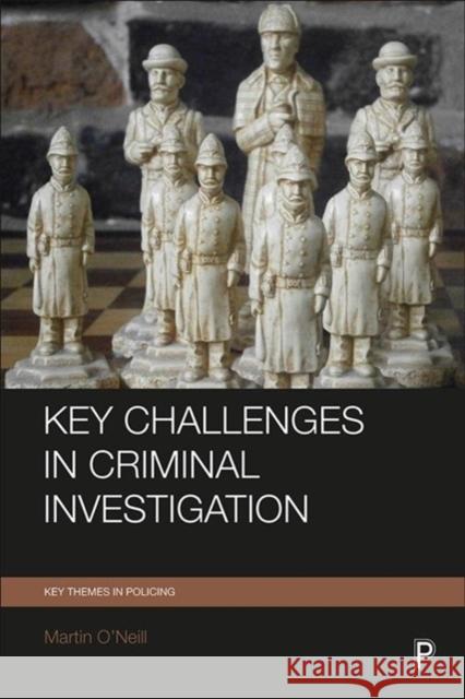 Key Challenges in Criminal Investigation Martin O'Neill 9781447325765 Policy Press - książka