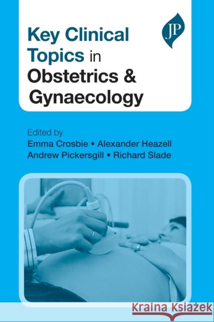 Key Clinical Topics in Obstetrics and Gynaecology J. Crosbie, Emma 9781907816703 JP Medical Ltd - książka