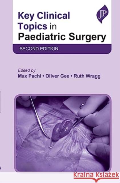Key Clinical Topics in Paediatric Surgery Max Pachl Oliver Gee Ruth Wragg 9781787791763 JP Medical Ltd - książka