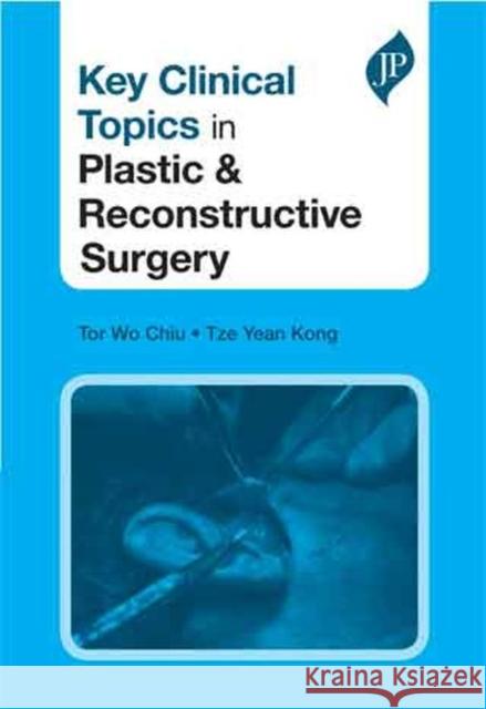 Key Clinical Topics in Plastic & Reconstructive Surgery Tor Wo Chiu 9781907816246  - książka