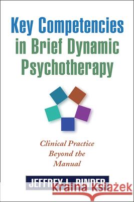 Key Competencies in Brief Dynamic Psychotherapy: Clinical Practice Beyond the Manual Binder, Jeffrey L. 9781609181680  - książka