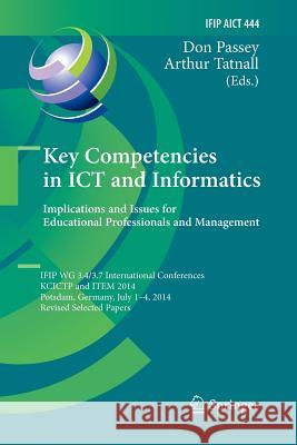Key Competencies in Ict and Informatics: Implications and Issues for Educational Professionals and Management: Ifip Wg 3.4/3.7 International Conferenc Passey, Don 9783662526279 Springer - książka