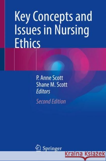 Key Concepts and Issues in Nursing Ethics P. Anne Scott Shane M. Scott 9783031541070 Springer - książka