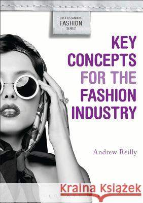 Key Concepts for the Fashion Industry Andrew Reilly (University of Hawaii, Manoa, USA), Professor Alison Goodrum, Kim K. P. Johnson (University of Minnesota,  9780857853646 Bloomsbury Publishing PLC - książka