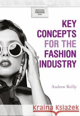 Key Concepts for the Fashion Industry Andrew Reilly (University of Hawaii, Manoa, USA) 9781350101883 Bloomsbury Publishing PLC - książka