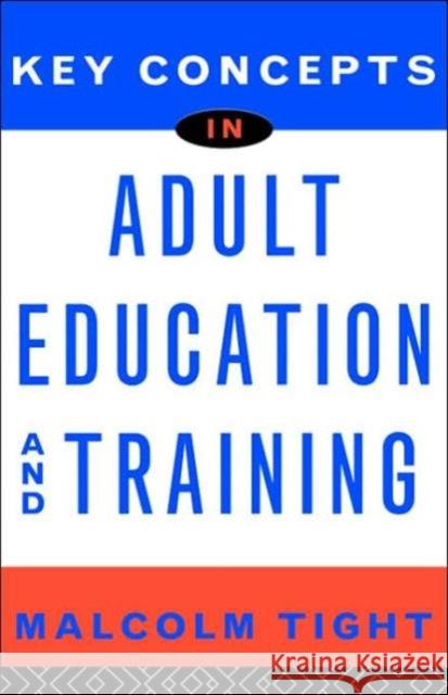 Key Concepts in Adult Education and Training Malcolm Tight Tight Malcolm 9780415128339 Routledge - książka