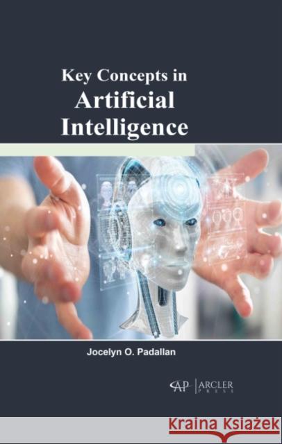 Key Concepts in Artificial Intelligence Jocelyn O. Padallan 9781774691458 Arcler Press - książka