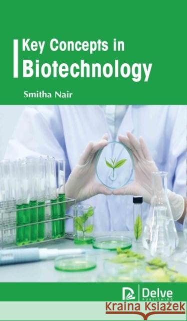Key Concepts in Biotechnology Smitha Nair 9781774691533 Delve Publishing - książka