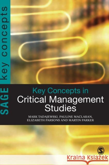 Key Concepts in Critical Management Studies Elizabeth Parsons Mark Tadajewski Pauline Maclaran 9781849205689 Sage Publications (CA) - książka