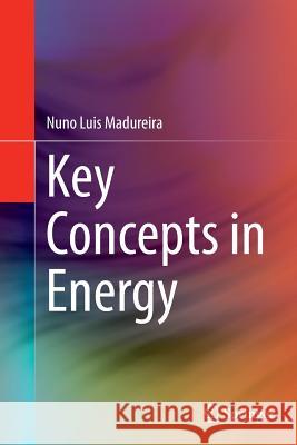 Key Concepts in Energy Nuno Luis Madureira 9783319374727 Springer - książka