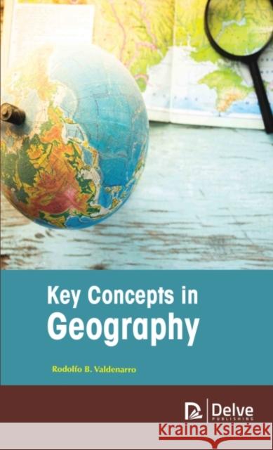 Key Concepts in Geography Rodolfo B. Valdenarro 9781774691465 Delve Publishing - książka