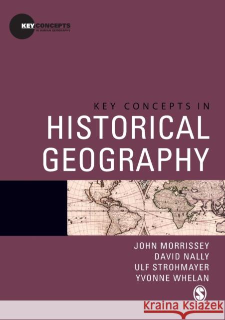 Key Concepts in Historical Geography John Morrissey 9781412930444  - książka