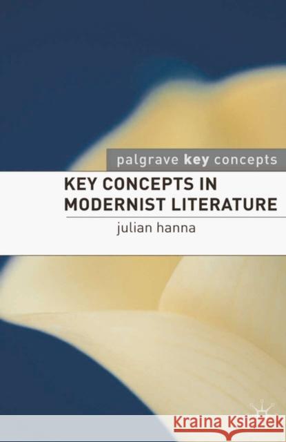 Key Concepts in Modernist Literature Julian Hanna 9780230551190  - książka