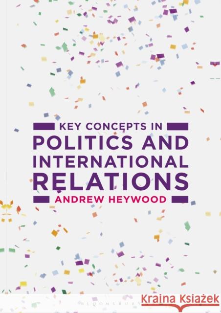 Key Concepts in Politics and International Relations Andrew Heywood 9781137489616 Bloomsbury Publishing PLC - książka