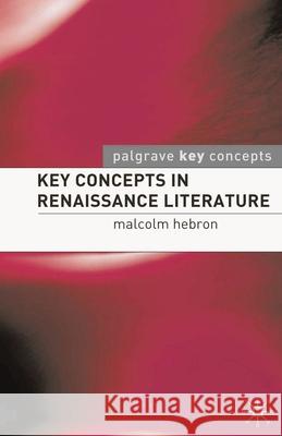 Key Concepts in Renaissance Literature M Hebron 9780230507678  - książka