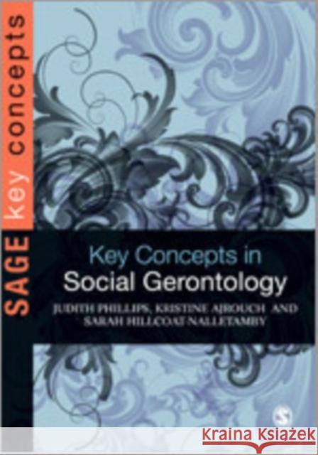 Key Concepts in Social Gerontology Kristine J. Ajrouch Judith E. Phillips Sarah Hillcoat-Nalletamby 9781412922715 Sage Publications (CA) - książka