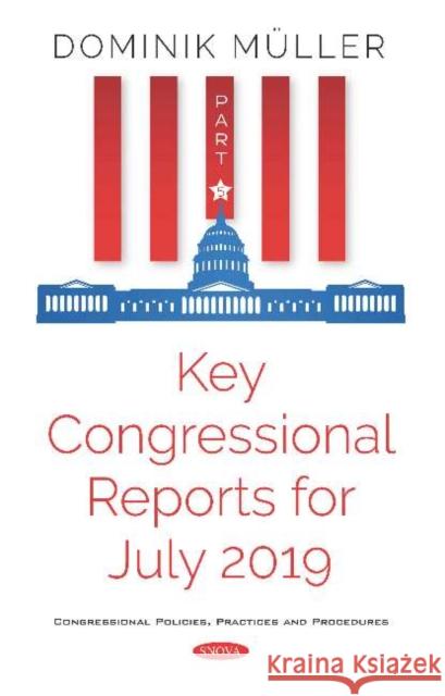 Key Congressional Reports for July 2019: Part V Dominik Müller 9781536169133 Nova Science Publishers Inc (RJ) - książka