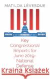Key Congressional Reports for June 2019 -- National Defense Matilda Levesque   9781536166682 Nova Science Publishers Inc
