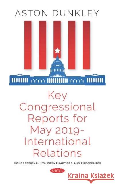 Key Congressional Reports for May 2019 - International Relations Aston Dunkley 9781536163339 Nova Science Publishers Inc (RJ) - książka